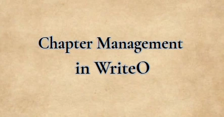 Chapter Management in WriteO: Building Your Novel's Structure