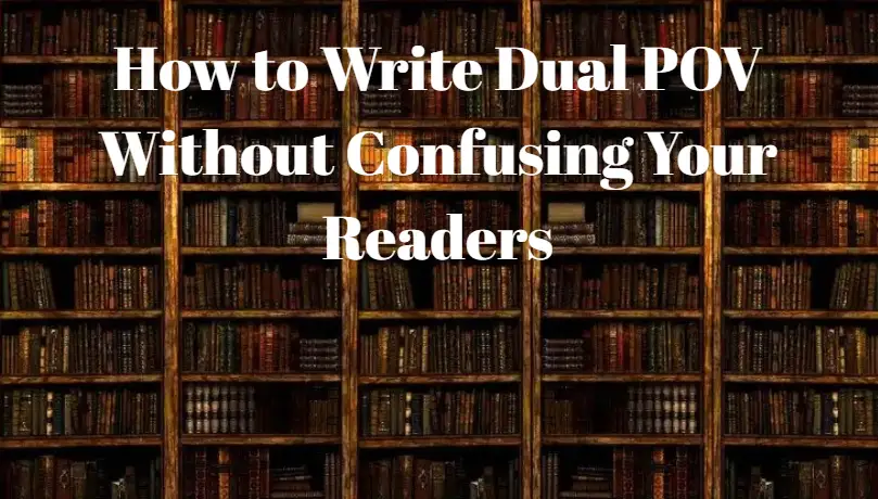 How to Write Dual POV Without Confusing Your Readers