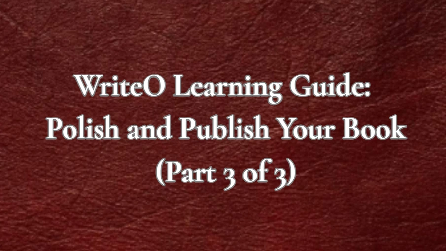WriteO Learning Guide: Polish and Publish Your Book (Part 3 of 3)