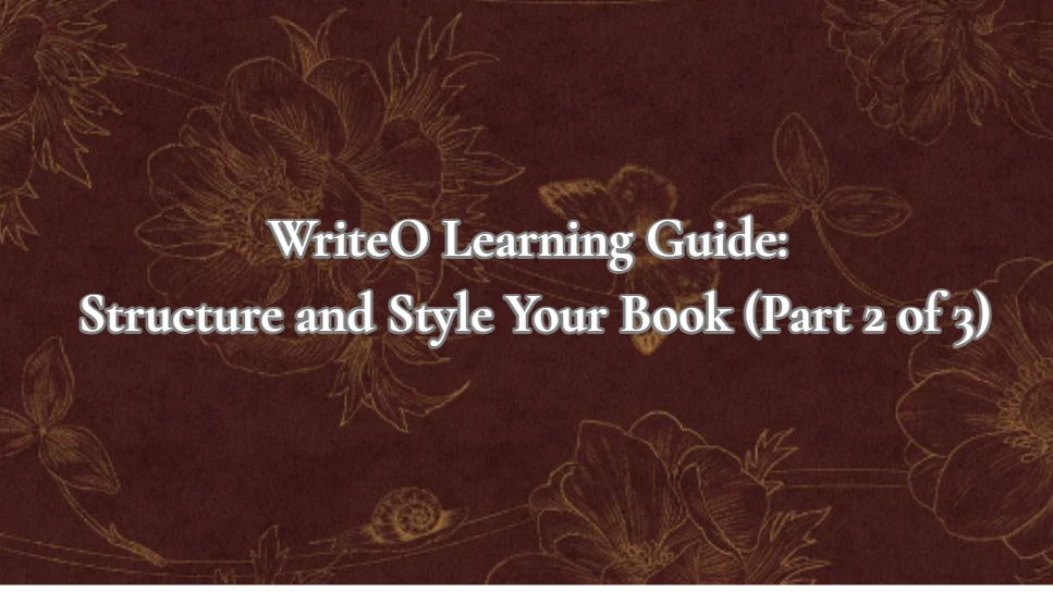 WriteO Learning Guide: Structure and Style Your Book (Part 2 of 3)